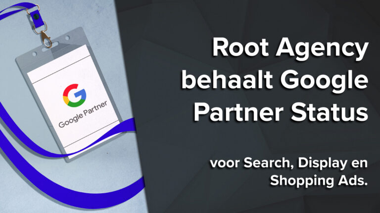 Root Agency behaalt Google Partner status voor Search, Display en Shopping Ads