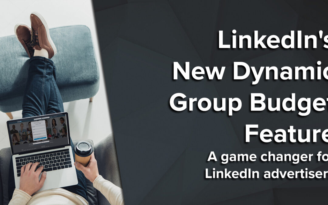 LinkedIn’s New Dynamic Group Budget Feature: A Game-Changer for LinkedIn Advertisers