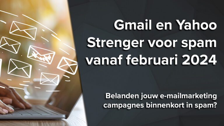 Gmail en Yahoo strenger vanaf februari 2024: wat met jouw e-mailmarketing?